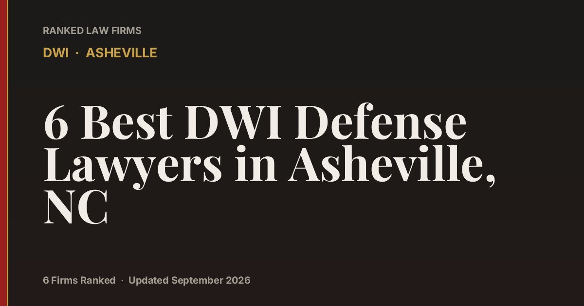 6 Best DWI Defense Lawyers in Asheville, NC